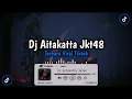 Download Lagu DJ AITAKATTA JKT48 - Terbaru Viral Tiktok🎧