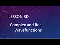 Lesson 3D 3 Complex and Real Valued Wavefunctions