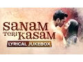 Lagu Sanam Teri Kasam | Lyrical Songs Jukebox