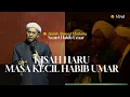 Download Lagu KISAH SEDIH MASA KECIL HABIB UMAR MP3