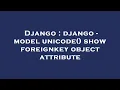 Django django - model unicode show foreignkey object attribute