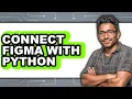 How to Connect Figma with Python Easy Method