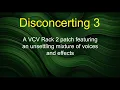 Disconcerting 3 - A VCV Rack 2 patch featuring an unsettling mixture of voices and effects