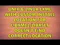 Unix Linux lxml with custom install location for doesn t find correct location
