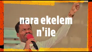 worship song nara ekelem nile by gods servant bro nnamdi akujor