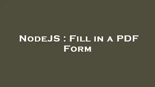 NodeJS Fill in a PDF Form
