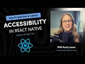 Accessibility Key Properties for Screenreaders React Native - Presented by Karly Lamm