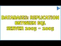 Databases Replication between SQL Server 2005 - 2005 2 Solutions