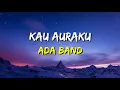 ADA Band - Kau Auraku (Lirik)