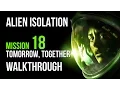 Alien Isolation Walkthrough Mission 18 Tomorrow Together Gameplay Let s Play