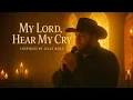Inspired by Jelly Roll | My Lord, Hear My Cry | Powerful Country Gospel Worship Anthem video lyrics 