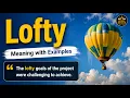 What is the Meaning of Lofty Lofty meaning with Examples