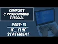 Part-13 if else Statement with Example Complete C Programming Tutorial