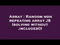 Array Random non repeating array JS solving without includes