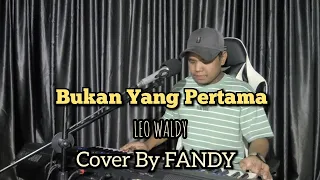 bukan yang pertama leo waldy cover by fandy