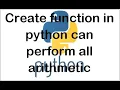 Create arithmetic function in python to perform all operation easy