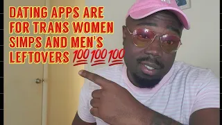 Dating Apps Are For Trans Women Simps Men s Left Overs