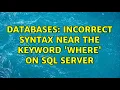 Databases Incorrect syntax near the keyword WHERE on sql server 3 Solutions