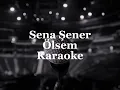 Sena Şener - Ölsem | Karaoke