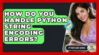 How Do You Handle Python String Encoding Errors - Python Code School
