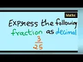 Express the following fraction as decimals Express the following fraction as decimal