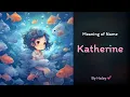 Meaning of girl name Katherine - Name History Origin and Popularity