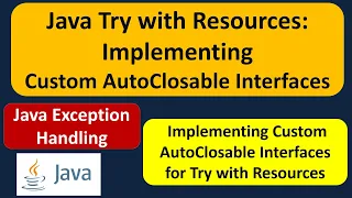 Java Try with Resources Implementing Custom AutoClosable Interfaces Java Exception Handling