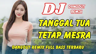 dj tanggal tua tetap mesra dangdut remix full bass viral tiktok terbaru 2025 dj x pro