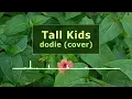 Tall Kids - dodie (cover)