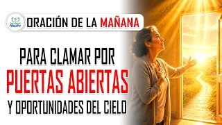 Oración de la MAÑANA para CLAMAR POR PUERTAS ABIERTAS y oportunidades del cielo