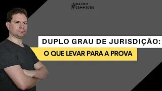 DUPLO GRAU DE JURISDIÇÃO: O QUE LEVAR PARA A PROVA