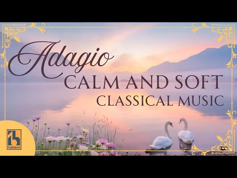 Adagio: Calm and Soft Classical Music to Restore Your Spirit