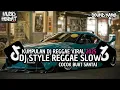Download Lagu KUMPULAN DJ REGGAE SLOW || DJ CAMPURAN REGGAE SLOW TERBARU VIRAL TIK TOK FYP YANG KALIAN CARI🎵