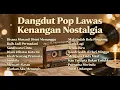 Dangdut Pop Lawas Kenangan Nostalgia