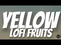 Yellow – Lofi Fruits Music Lyrics