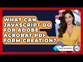 What Can JavaScript Do For Adobe Acrobat PDF Form Creation - Design Tool Unlocked