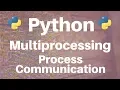 Multiprocessing in Python Process Communication