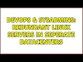 DevOps SysAdmins Redundant Linux Servers in Seperate Datacenters 3 Solutions