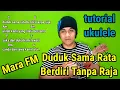 Download Lagu Duduk Sama Rata Berdiri Tanpa Raja - Mara FM | tutorial ukulele
