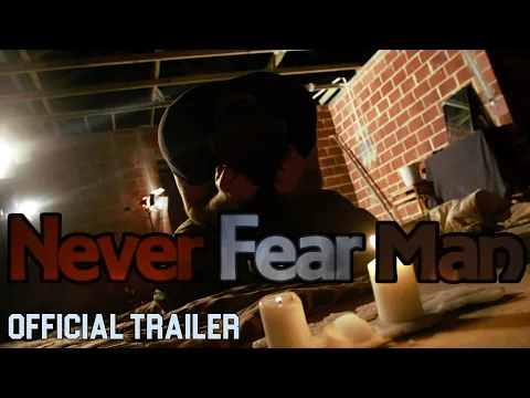 Never Fear Man | Official Trailer