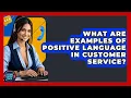 What Are Examples Of Positive Language In Customer Service - Customer Support Coach