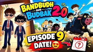 Budh Aur Badri 2.0 EPISODE 9 DATE!!🤩 | Bandhbud Aur Budbak 2.0 Episode 9