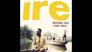 adekunle gold ire lyric video 