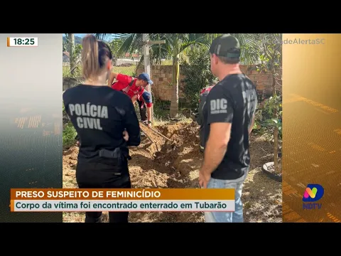 Preso suspeito de feminicídio: corpo da vítima foi encontrado enterrado em Tubarão