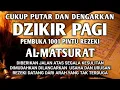 Lagu PUTAR DENGARKAN DZIKIR PAGI PEMBUKA REZEKI AL-MATSURAT PAGI ALLAH LANCARKAN DAN MUDAHKAN SEGALANYA