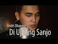 Lagu DI UJUANG SANJO - ANDRI DHARMA (OFFICIAL MUSIC VIDEO) | LAGU POP MINANG TERBARU
