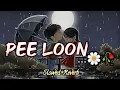 Download Lagu Pee Loon Slowed And Reverb | LoFi Remix For Study, chill, relax, sleep