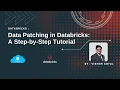 Data Patching in Databricks A Step by Step Tutorial
