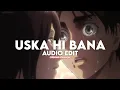 Lagu uska hi bana (aay khuda) - arijit singh [edit audio] | Dipendu Chatterjee