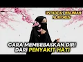 🌙 CARA MEMBEBASKAN DIRI DARI PENYAKIT HATI 💖 | Pengajian Ustadzah Halimah Alaydrus